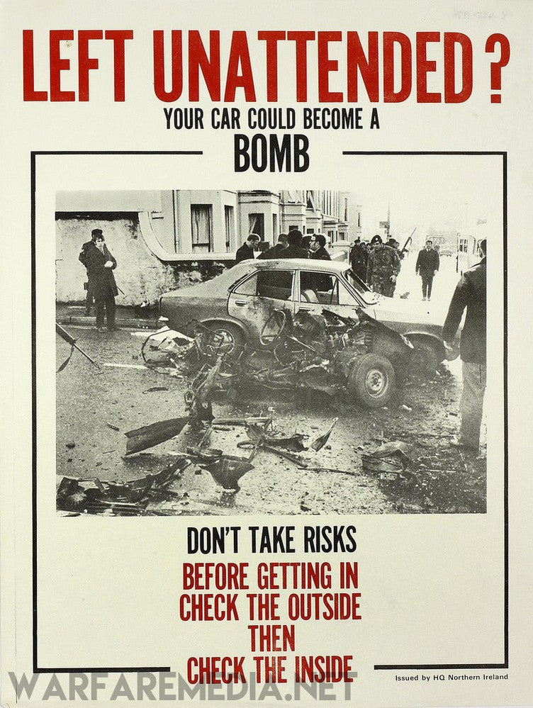 A premium "Your car could become a BOMB" Northern Ireland public information poster by Warfare Media, featuring the eye-catching headline "Left Unattended? Your Car Could Become a Bomb." It displays a striking black and white image of an exploded car surrounded by public safety officers. The informative text below urges: "Don't take risks. Before getting in, check the outside, then check the inside. Think IRA car bombs.