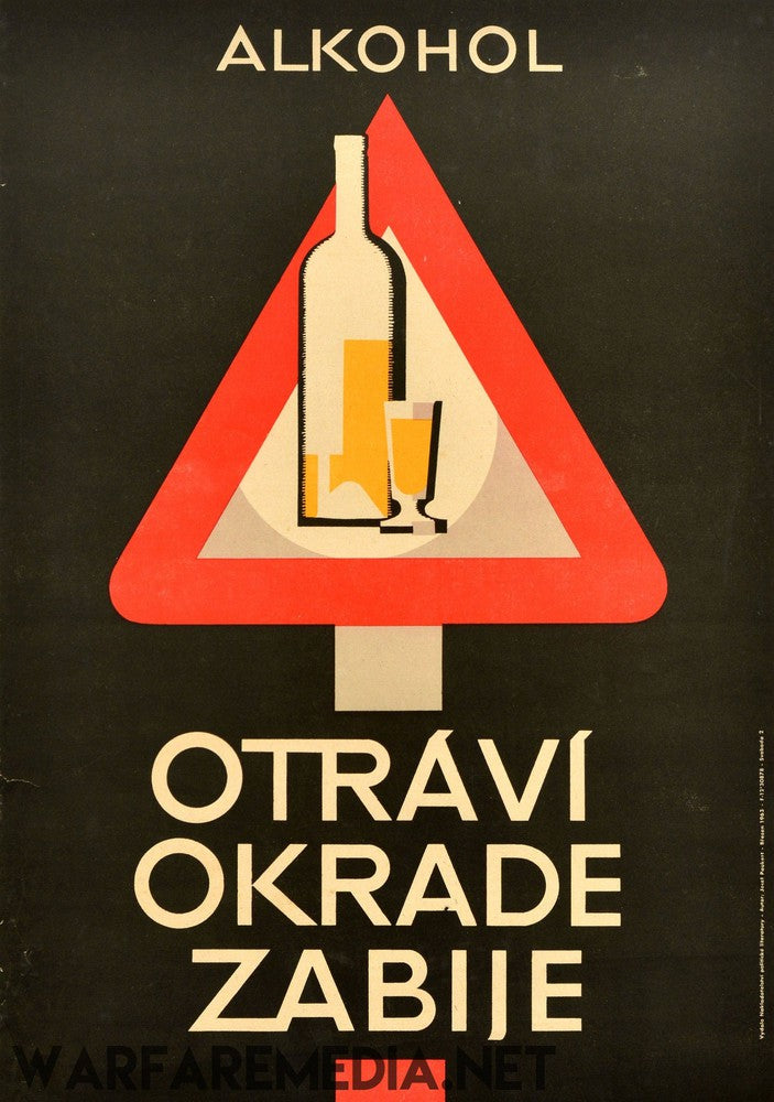 The Czech Anti-Alcohol Ad by Warfare Media is a vintage warning poster in Czech, featuring a striking red triangular warning sign with silhouettes of a bottle and glasses inside. The text reads "Alkohol Otraví Okrade Zabije," which translates to "Alcohol Poisons, Robs, Kills." Printed on high-quality posters on a dark background, it carries a powerful message.