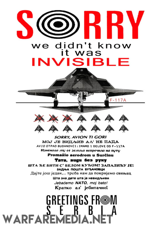 The "Serbian F117 Nighthawk Shootdown" poster by Warfare Media features a depiction of an F-117A stealth bomber with the text, "SORRY we didn't know it was INVISIBLE." It includes Serbian text mocking the bomber alongside phrases like "Greetings from Serbia" and shows images of various warplanes marked with red crosses. These high-quality posters are printed on semi-glossy paper, bearing the mark of WARFAREMEDIA.NET.